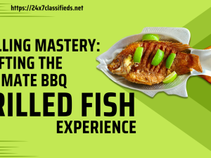 Grilling Mastery: Crafting the Ultimate BBQ Grilled Fish Experience