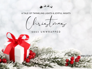 A Tale of Twinkling Lights and Joyful Nights: Christmas 2023 Unwrapped