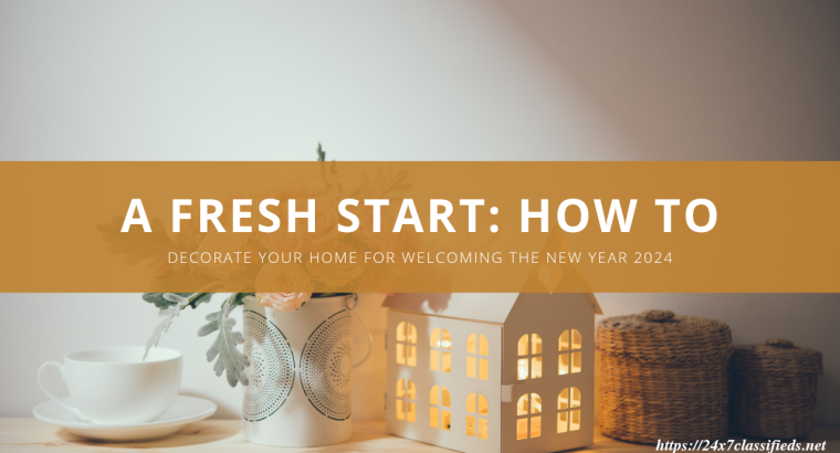 A Fresh Start: How to Decorate Your Home for Welcoming the New Year 2024