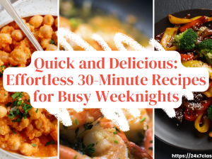 Quick and Delicious: Effortless 30-Minute Recipes for Busy Weeknights